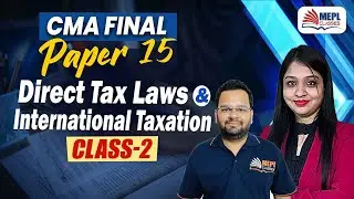 CMA Final | Paper 15 [Direct Tax Laws & International Taxation - Class 2] MEPL Classes