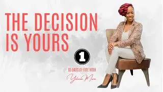 THE DECISION IS YOURS | w/ Yakinea Marie