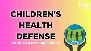 EP. 81: Children's Health Defense OREGON w/ Katherine Green