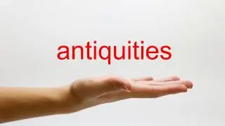 How to Pronounce antiquities - American English