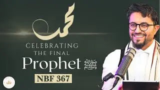 Celebrating the Final Prophet || NBF 367 || Dr Shadee Elmasry