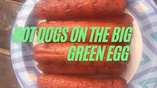 Grilling Hotdogs on the Big Green Egg