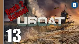 Let's Play - UBOAT | BACK 2 SCHOOL [100% Realism] - Part 13 - WW2 SURVIVAL SANDBOX SUBMARINE