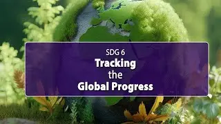 SDG 6 Tracking the Global Progress