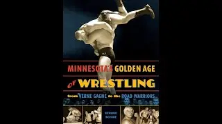 “Minnesota’s Golden Age of Wrestling: From Verne Gagne to the Road Warriors” with George Schire