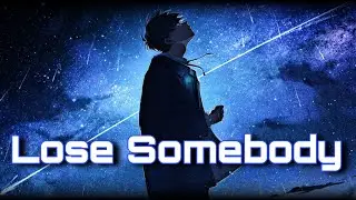 Nightcore - Lose Somebody (Lyrics)