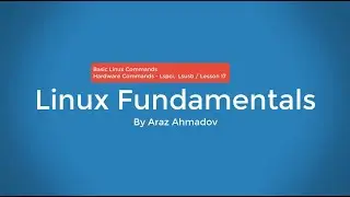 Linux Fundamentals Part I - 3. BLC - Linux Hardware Commands  - Lspci, Lsusb - Lesson 17
