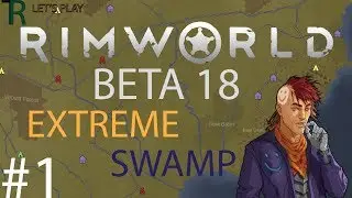 RimWorld BETA 18 Let's Play - E.1 - Swamp Stories!