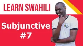 Swahili class, SUBJUNCTIVE #7