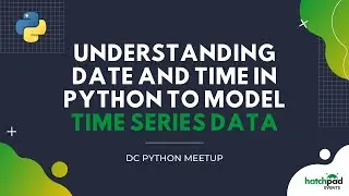Understanding Date and Time in Python to Model Time Series Data | DC Python Meetup