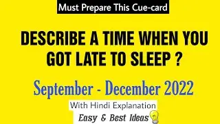Describe a time when you got late to sleep september to december 2022 cue card