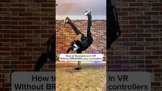 How I VR Breakdance 
