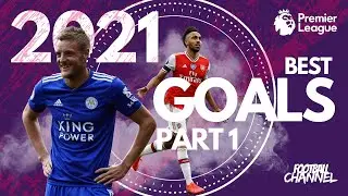 PREMIER LEAGUE BEST GOALS 2021 | PART 1