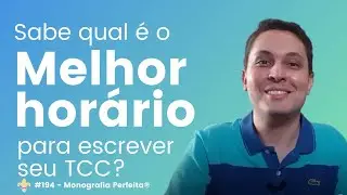 #194 - Qual é o melhor horário para escrever seu TCC?
