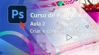 Aula 2 - Criar e configurar Prancheta - Curso de Photoshop   | Pedro Jordan