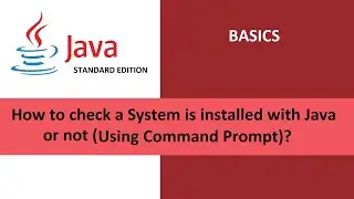 Java Basics : How to check a System is installed with java or not (using Command Prompt)?