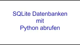 SQLite Datenbanken mit Python abrufen | Python Bausteine | Kovolff