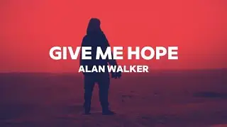 Alan Walker - Give Me Hope (Unreleased Song)