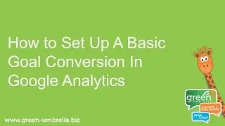 How to Set Up A Basic Goal Conversion In Google Analytics
