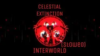 CELESTIAL EXTINCTION- INTERWORLD (slowed)