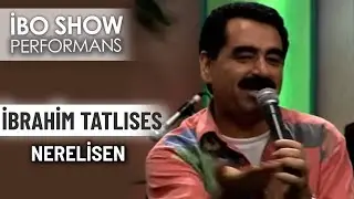 Nerelisen | İbrahim Tatlıses | İbo Show Performans