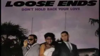 Loose Ends - Don't Hold Back Your Love