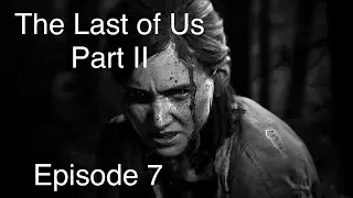 The Last of Us Part II FULL GAME WALKTHROUGH #7