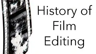 The History of Film: The History of Film Editing