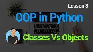Python OOP - 3 - Classes Vs Objects