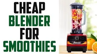 Cheap blender for smoothies