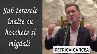 Petrica Carcea - Sub terasele înalte cu boschete şi migdali | Poezie Crestina