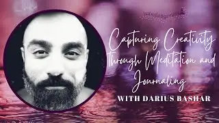 Capturing creativity through meditation and journaling with Darius Bashar