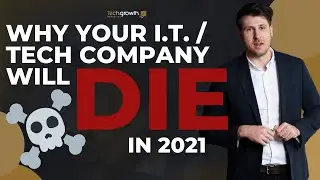 Why Your IT Support / Tech Company Will Die In 2021