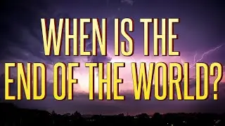 When is the END of the WORLD? What Did Jesus Say?