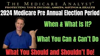 The 2024 Medicare Pre Annual Election Period Is Here!...But What In The World Is It For?