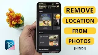 How to Remove Location From Photos On iPhone iOS 18 | Hindi