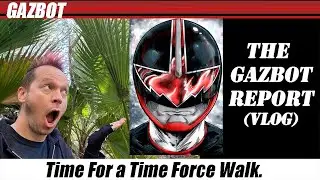 The Gazbot Report 2-27-2023 "Time For a Time Force Walk"