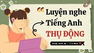 Luyện nghe tiếng Anh thụ động-IELTS #20 | I'm Mary