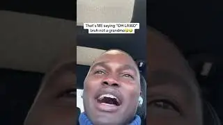 That’s ME saying “OH LAWD” bruh not a grandma🤣🤣