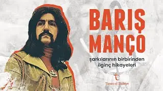 BARIŞ MANÇO ŞARKILARININ BİRBİRİNDEN İLGİNÇ HİKAYELERİ