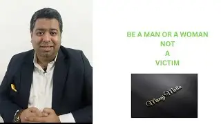 Be a Man Or a Woman not a Victim
