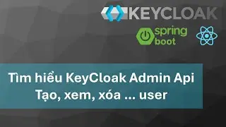 Khóa học KeyCloak - Spring boot 3, ReactJs: #2 Đăng ký user từ Admin Api của KeyCloak
