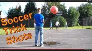 Ulitmate Football / Soccer Trick Shots 2013