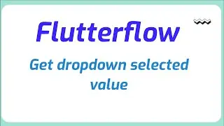 How to get dropdown selected value in Flutterflow