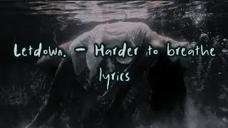 Letdown. - Harder To Breathe lyrics