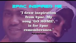 2pac 2020 'until the end of time' inspired my song, 'Go Home'.