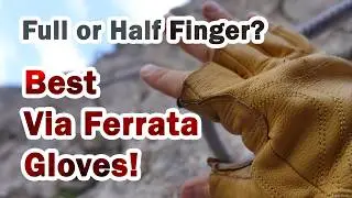 Best Gloves for Via Ferrata: Full, Half, or Mixed? My Expert Picks!