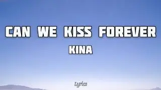 Kina - Can We Kiss Forever? (Lyrics) ft. Adriana Proenza