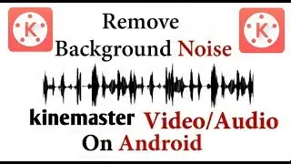 How to  remove background noise kinemaster video |audio on Android
