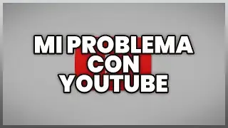 Mi problema con YouTube